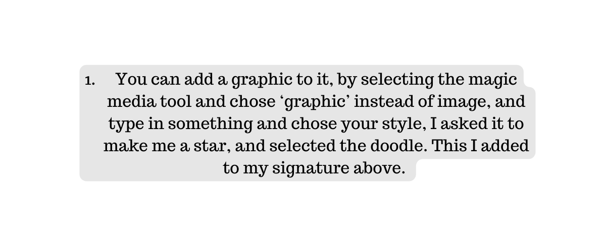 You can add a graphic to it by selecting the magic media tool and chose graphic instead of image and type in something and chose your style I asked it to make me a star and selected the doodle This I added to my signature above